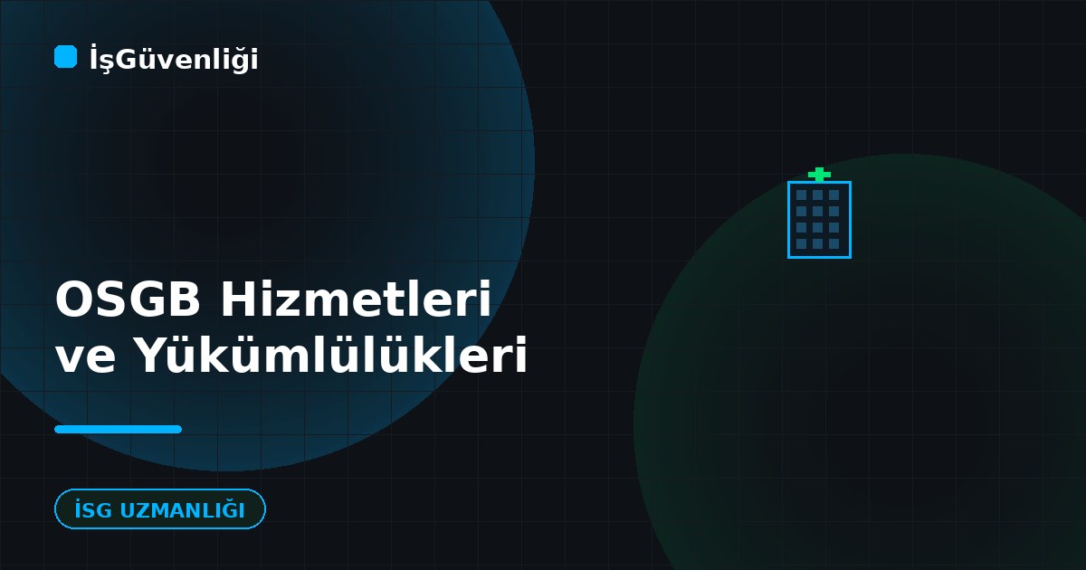 OSGB Hizmetleri ve Yükümlülükleri