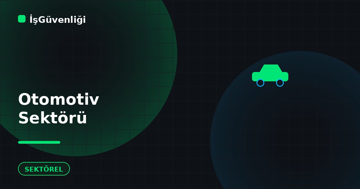 Otomotiv Sektöründe İş Güvenliği