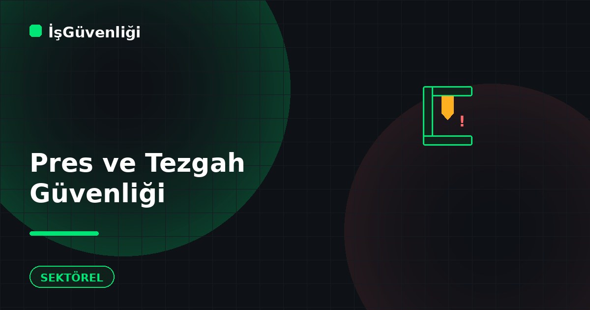 Pres ve Tezgah Güvenliği
