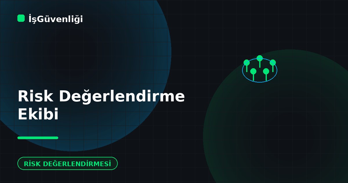 Risk Değerlendirme Ekibi Kimlerden Oluşur?