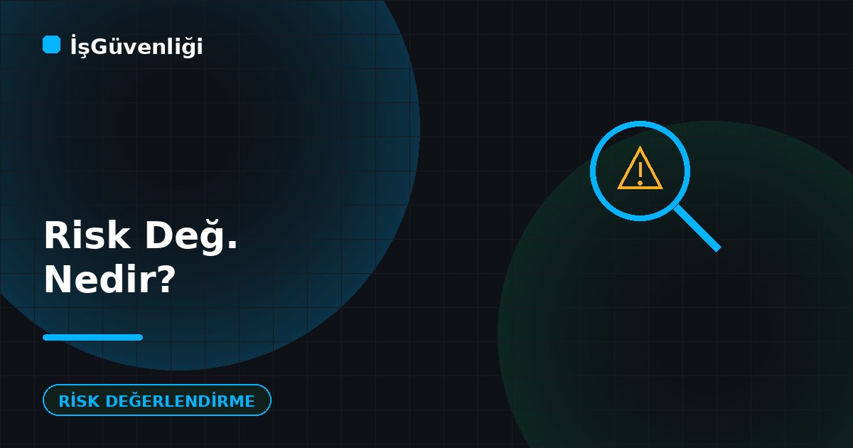 Risk Değerlendirmesi Nedir ve Nasıl Yapılır?