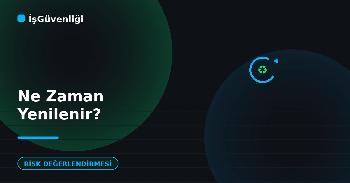 Risk Değerlendirmesi Ne Zaman Yenilenir?