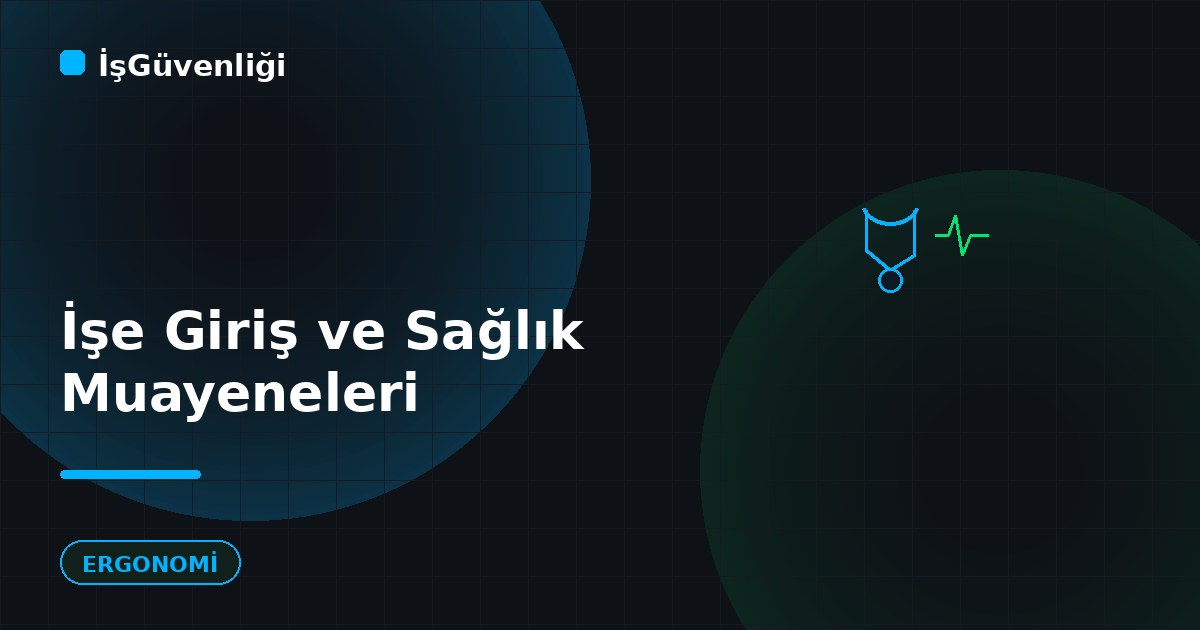 İşe Giriş ve Periyodik Sağlık Muayeneleri
