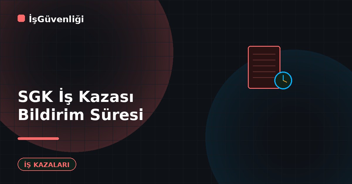SGK İş Kazası Bildirim Süresi