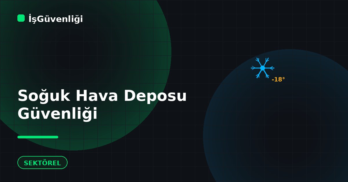 Soğuk Hava Depolarında Çalışma Güvenliği