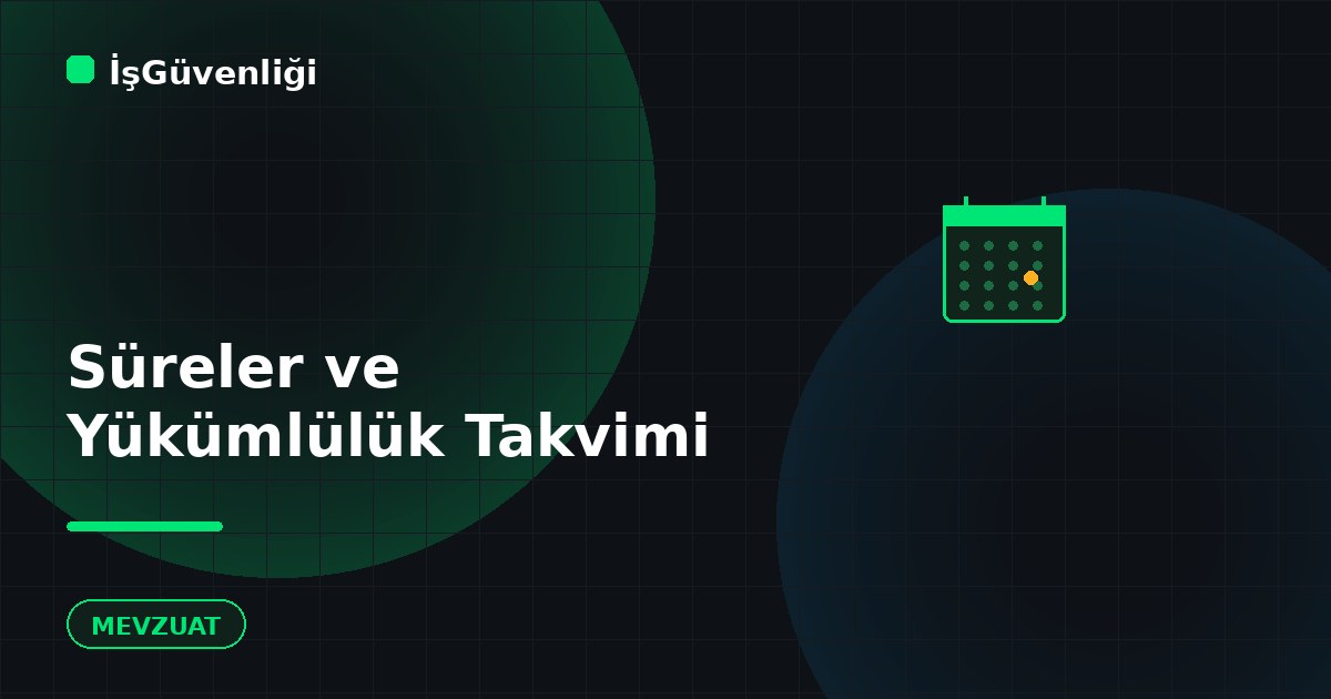 6331 Sayılı Kanunda Süreler ve Yükümlülük Takvimi