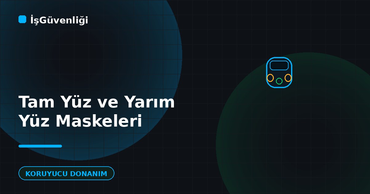 Tam Yüz ve Yarım Yüz Maskeleri