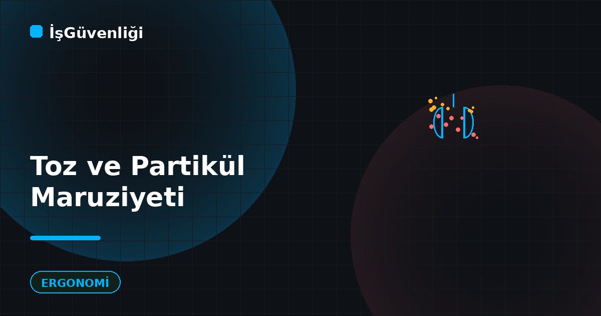 Toz ve Partikül Maruziyeti