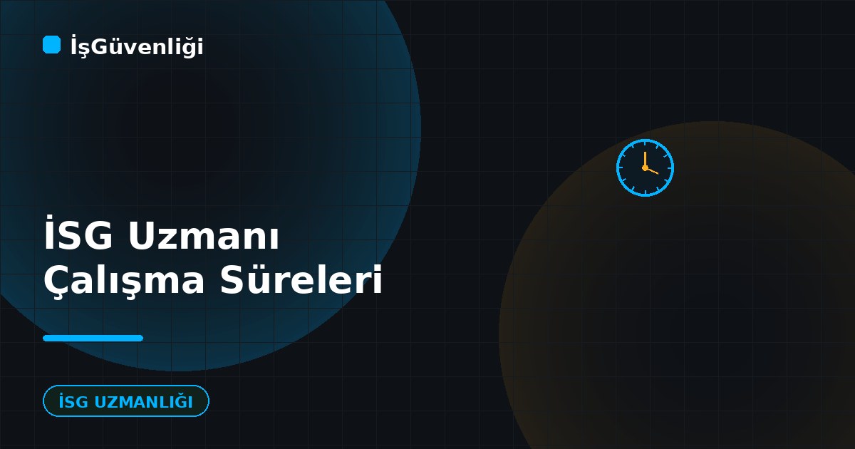 İSG Uzmanı Çalışma Süreleri