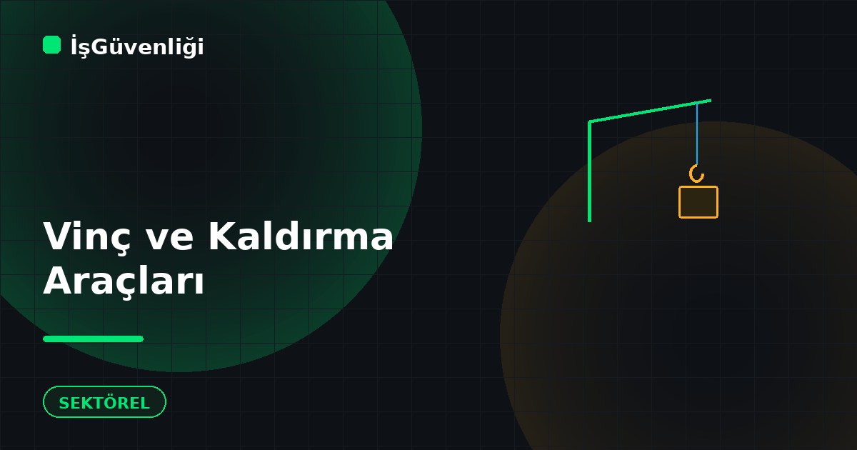 Vinç ve Kaldırma Araçları Güvenliği