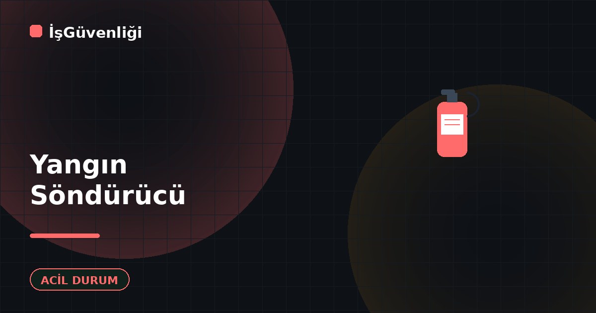 Yangın Söndürücü Türleri ve Kullanımı