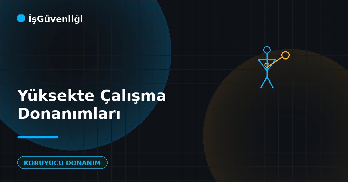 Yüksekte Çalışma Donanımları ve Kullanımı