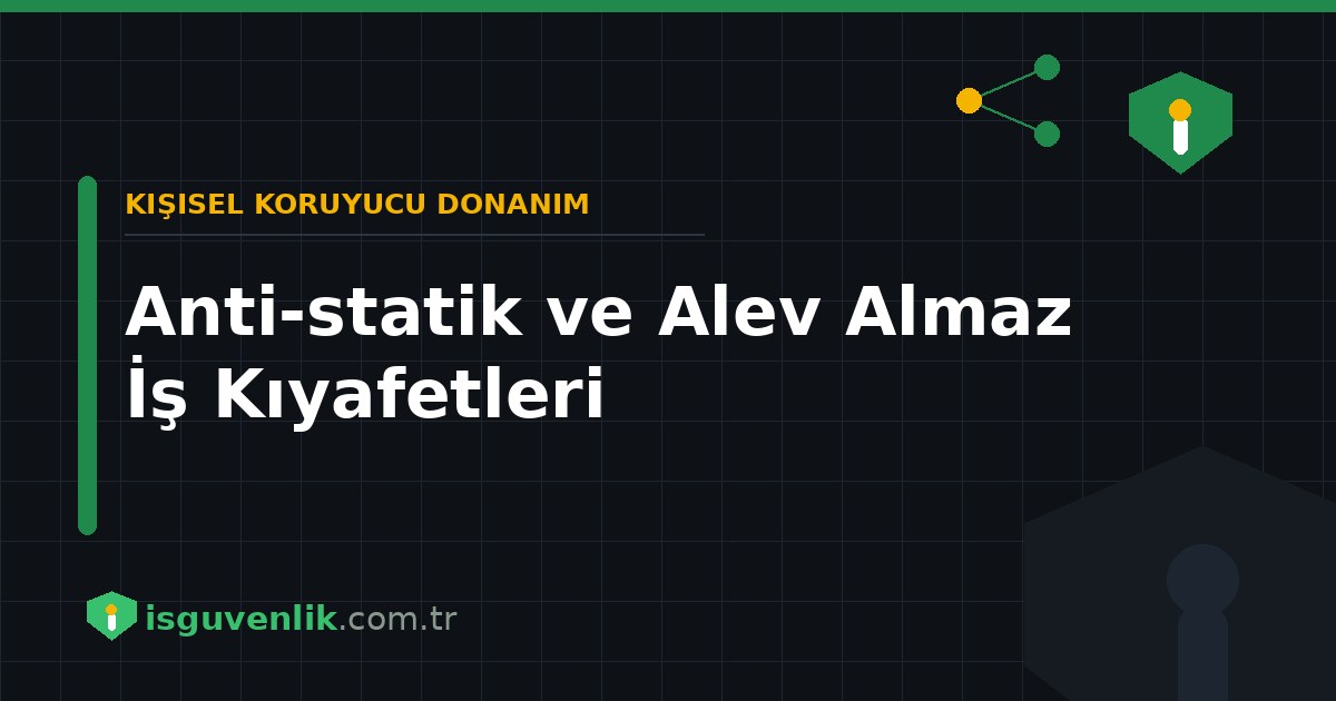 Anti-statik ve Alev Almaz İş Kıyafetleri