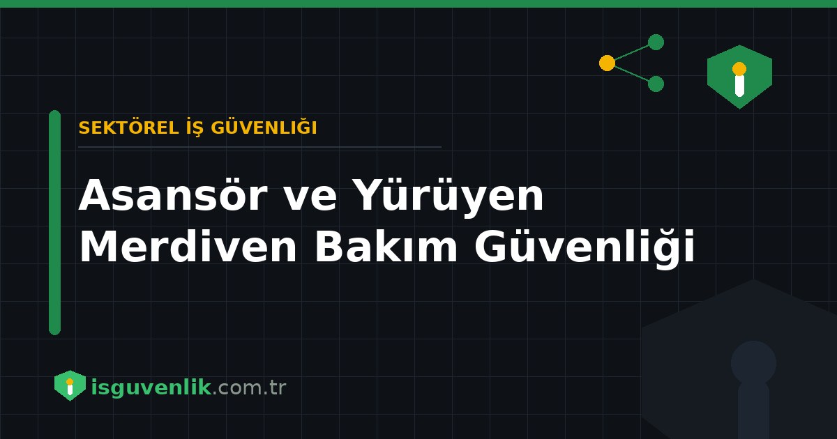 Asansör ve Yürüyen Merdiven Bakım Güvenliği