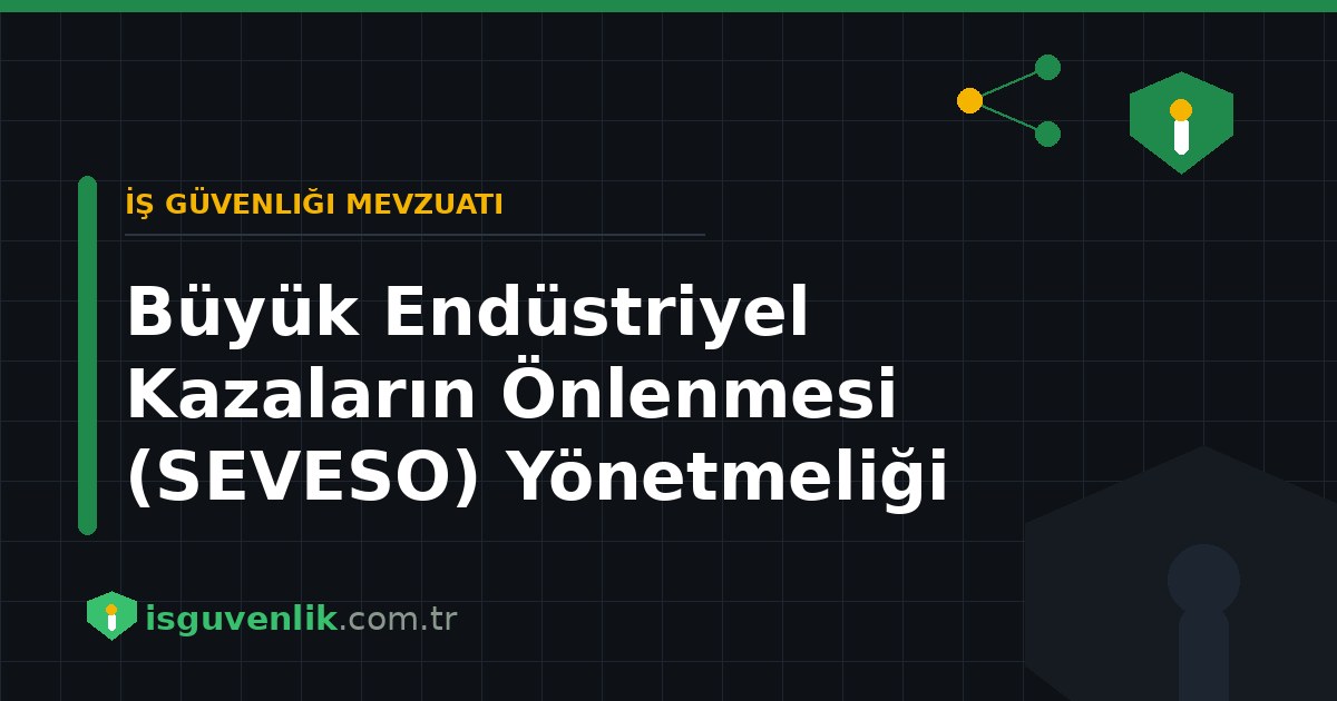 Büyük Endüstriyel Kazaların Önlenmesi (SEVESO) Yönetmeliği