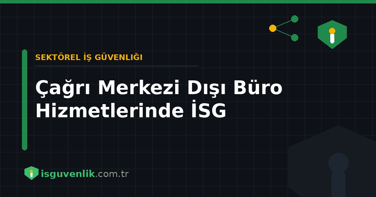 Çağrı Merkezi Dışı Büro Hizmetlerinde İSG