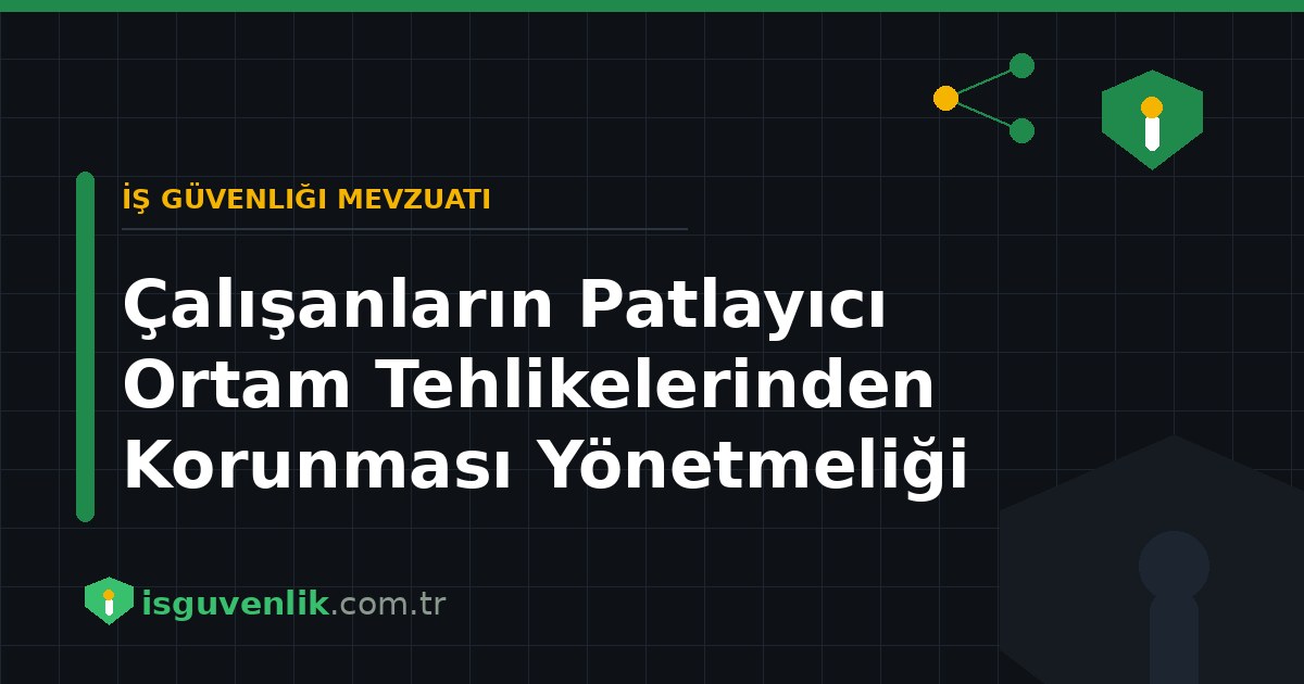 Çalışanların Patlayıcı Ortam Tehlikelerinden Korunması Yönetmeliği
