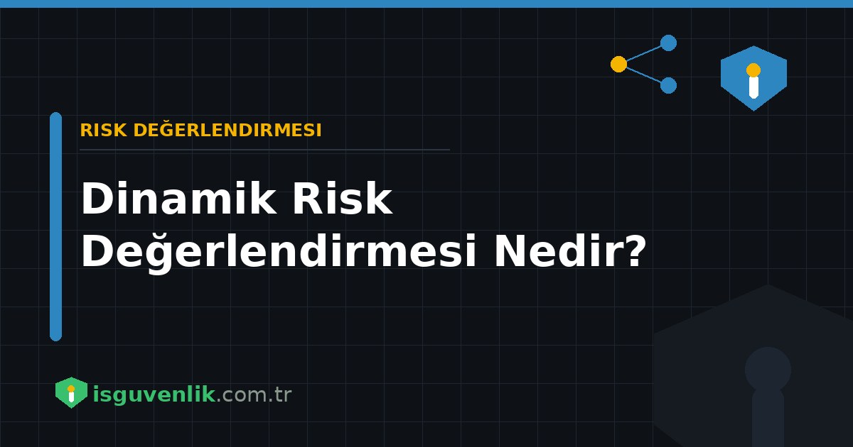 Dinamik Risk Değerlendirmesi Nedir?