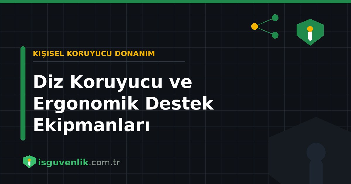 Diz Koruyucu ve Ergonomik Destek Ekipmanları