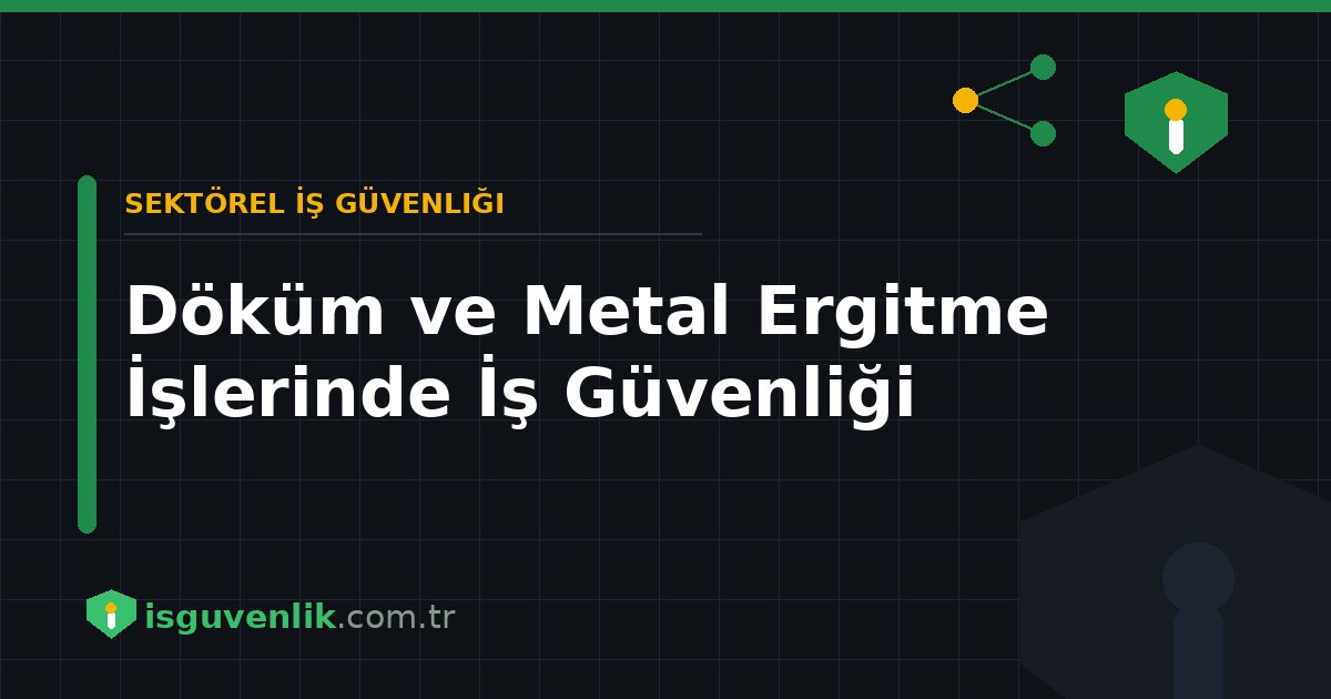 Döküm ve Metal Ergitme İşlerinde İş Güvenliği