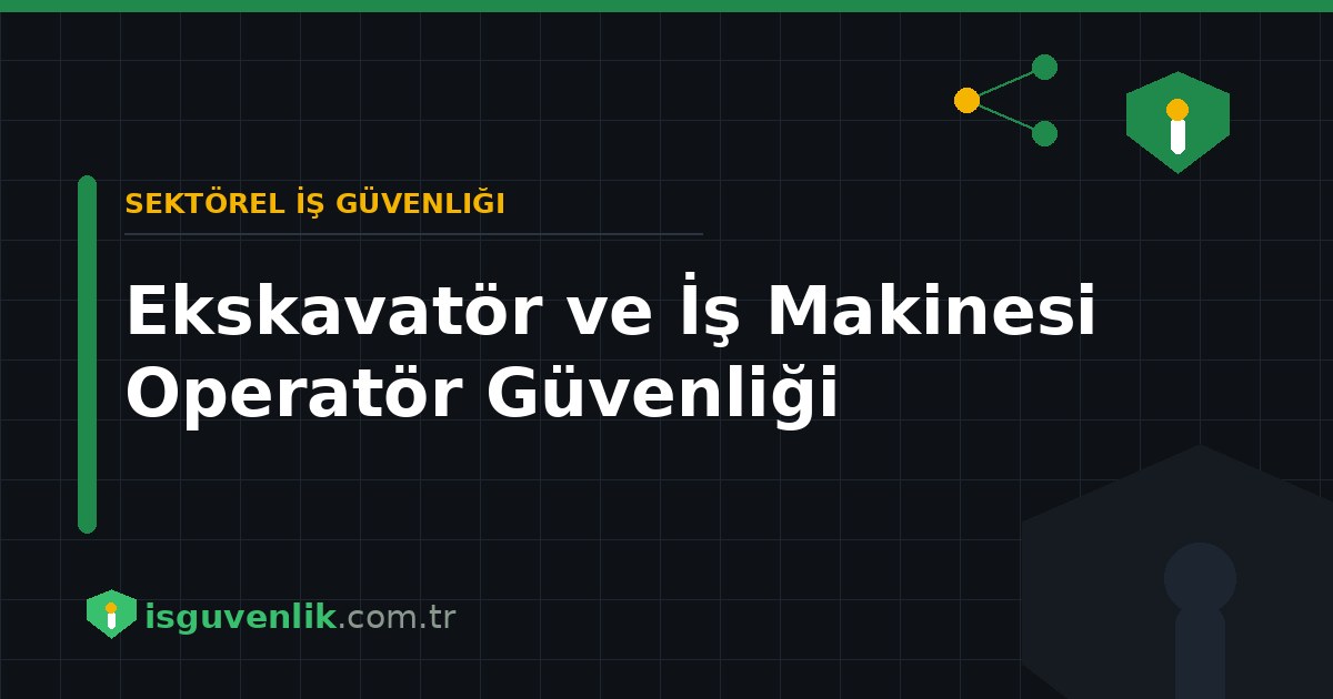 Ekskavatör ve İş Makinesi Operatör Güvenliği