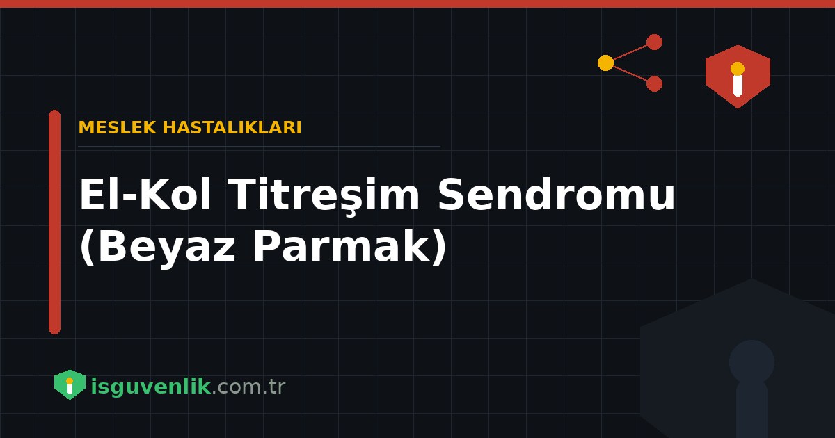 El-Kol Titreşim Sendromu (Beyaz Parmak)
