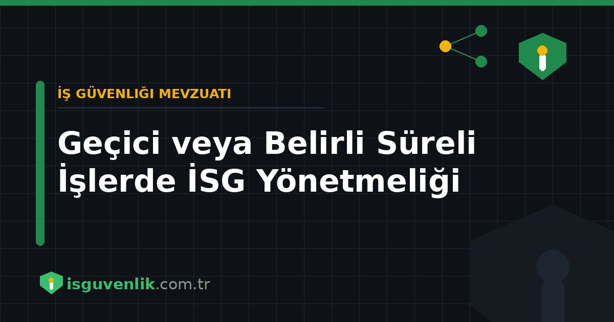 Geçici veya Belirli Süreli İşlerde İSG Yönetmeliği