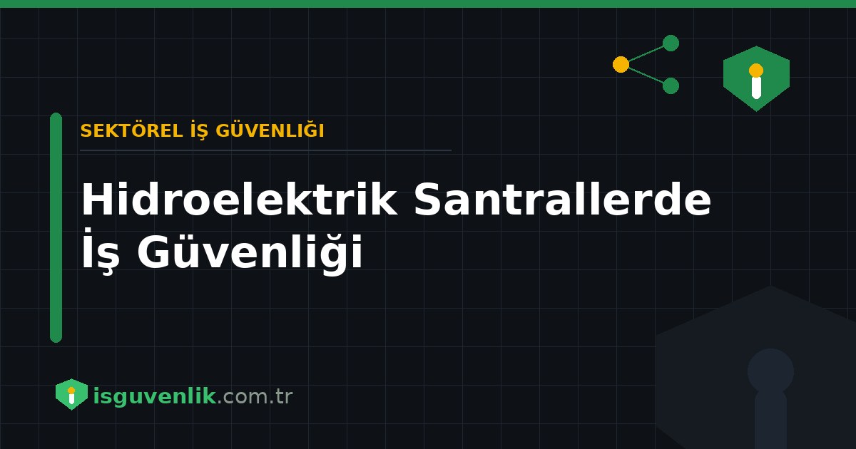 Hidroelektrik Santrallerde İş Güvenliği