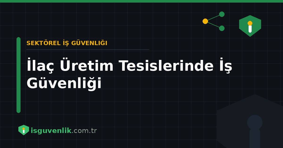 İlaç Üretim Tesislerinde İş Güvenliği