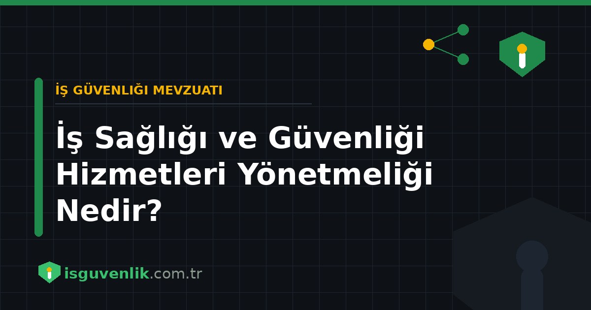 İş Sağlığı ve Güvenliği Hizmetleri Yönetmeliği Nedir?