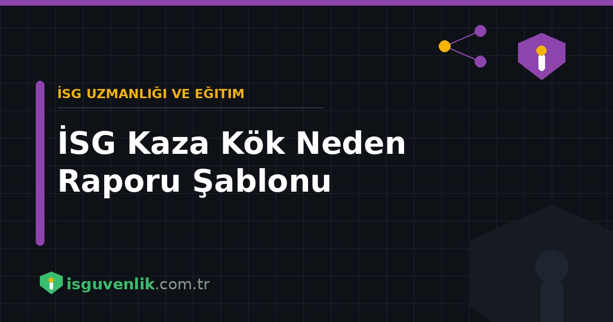 İSG Kaza Kök Neden Raporu Şablonu