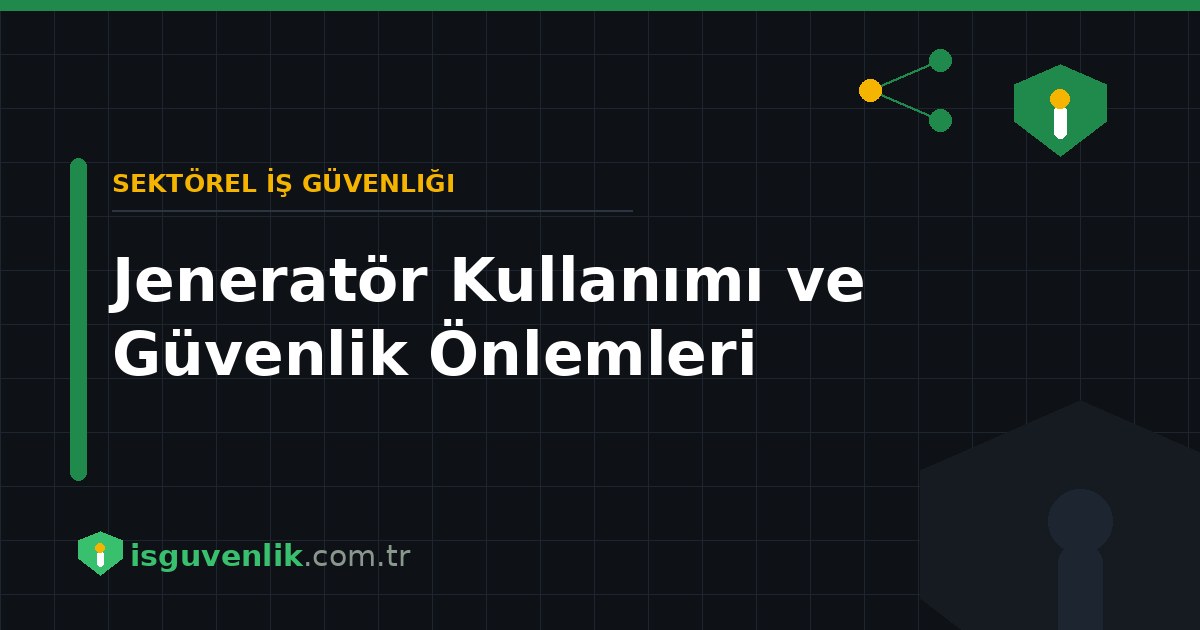 Jeneratör Kullanımı ve Güvenlik Önlemleri
