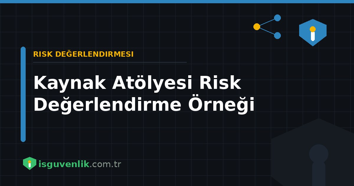 Kaynak Atölyesi Risk Değerlendirme Örneği