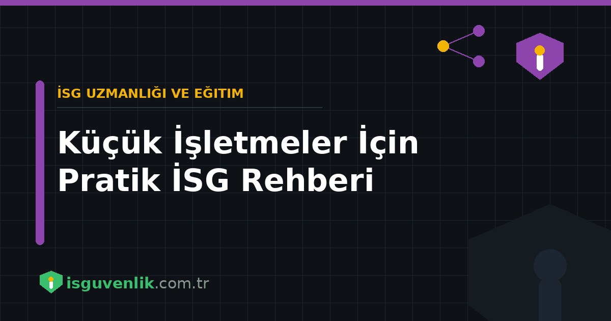 Küçük İşletmeler İçin Pratik İSG Rehberi