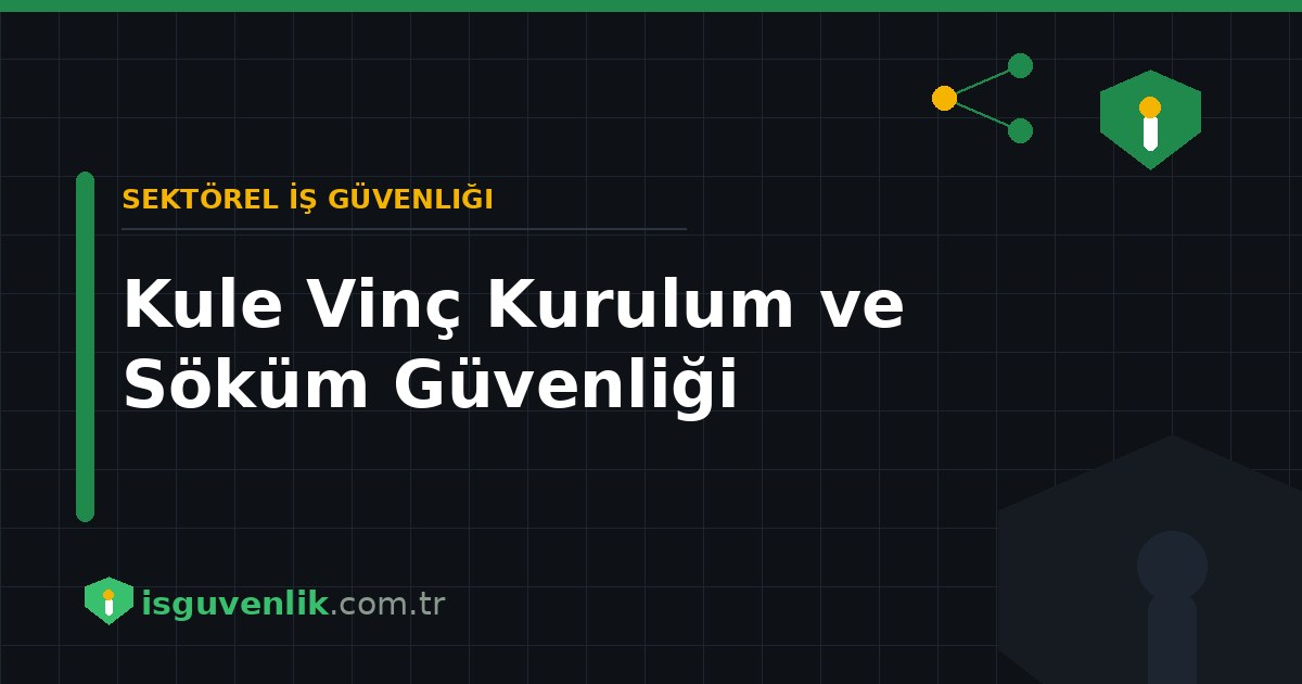 Kule Vinç Kurulum ve Söküm Güvenliği