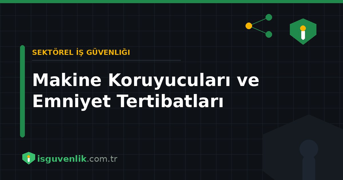 Makine Koruyucuları ve Emniyet Tertibatları