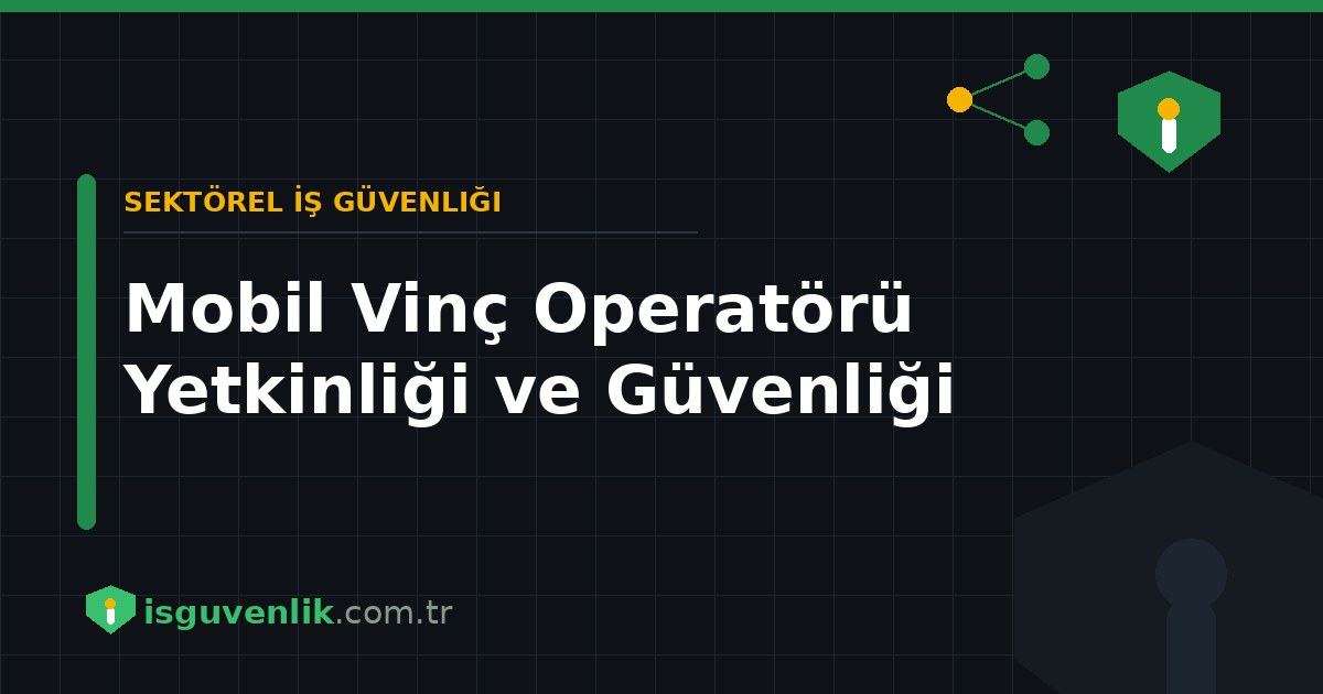 Mobil Vinç Operatörü Yetkinliği ve Güvenliği