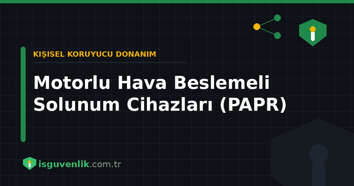Motorlu Hava Beslemeli Solunum Cihazları (PAPR)