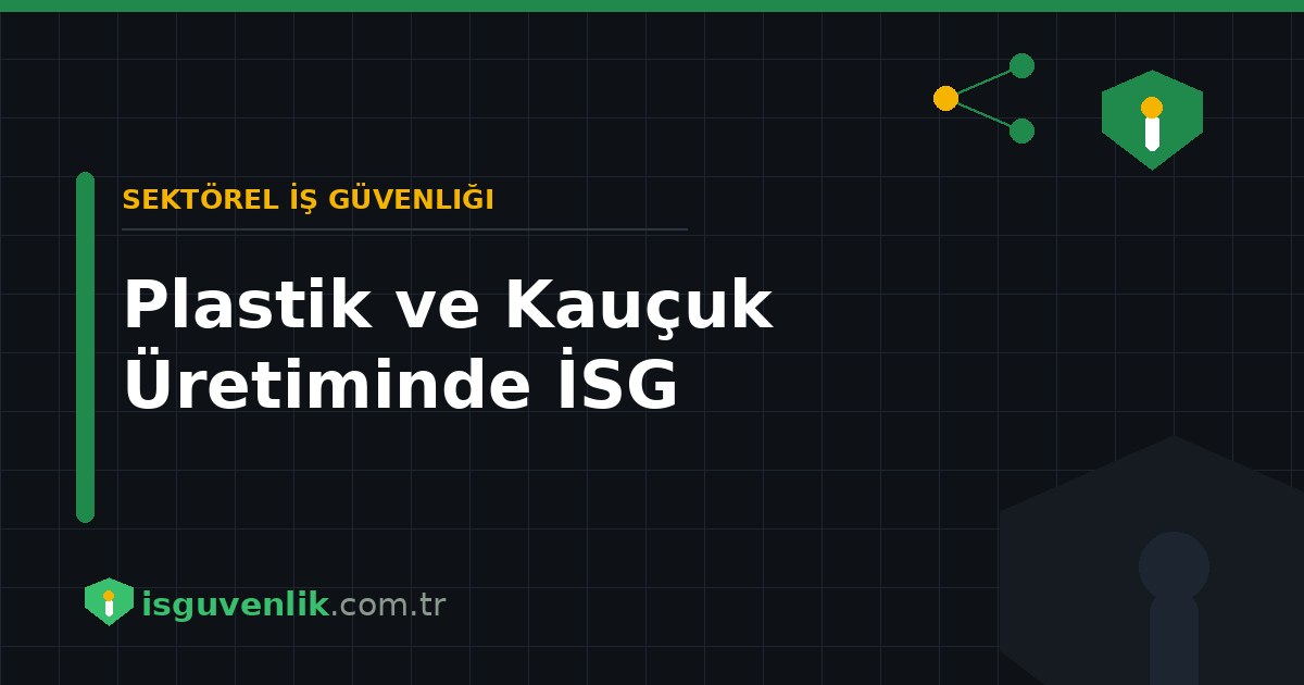 Plastik ve Kauçuk Üretiminde İSG
