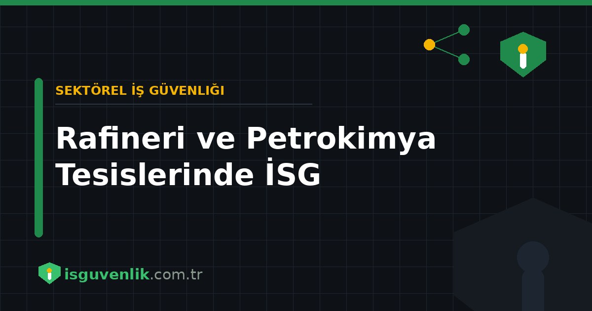 Rafineri ve Petrokimya Tesislerinde İSG