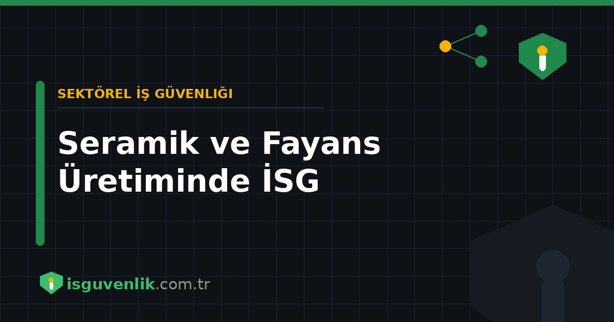 Seramik ve Fayans Üretiminde İSG