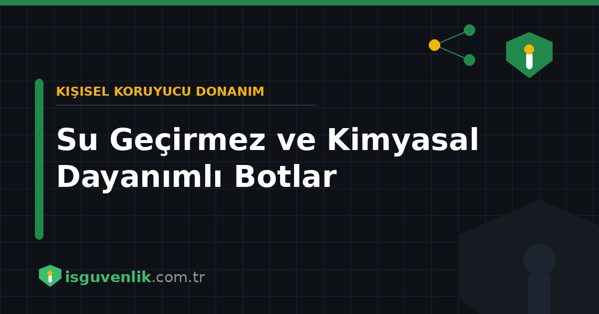 Su Geçirmez ve Kimyasal Dayanımlı Botlar