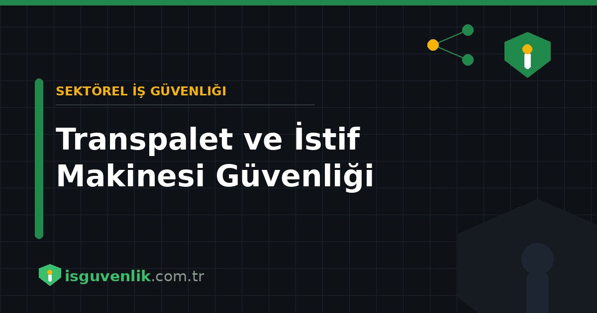 Transpalet ve İstif Makinesi Güvenliği