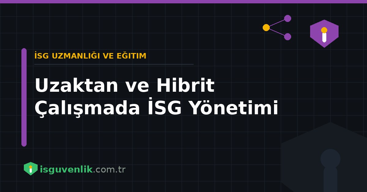 Uzaktan ve Hibrit Çalışmada İSG Yönetimi