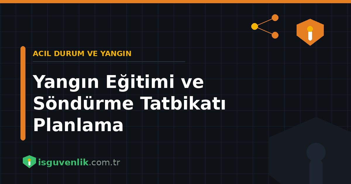 Yangın Eğitimi ve Söndürme Tatbikatı Planlama