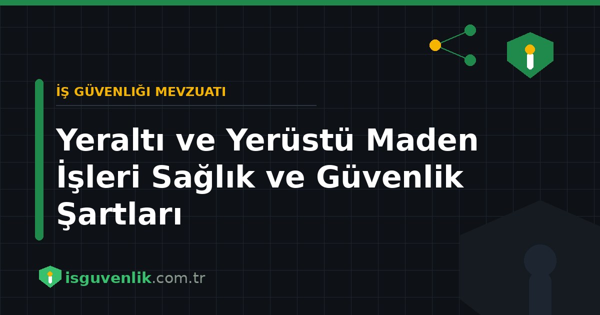 Yeraltı ve Yerüstü Maden İşleri Sağlık ve Güvenlik Şartları