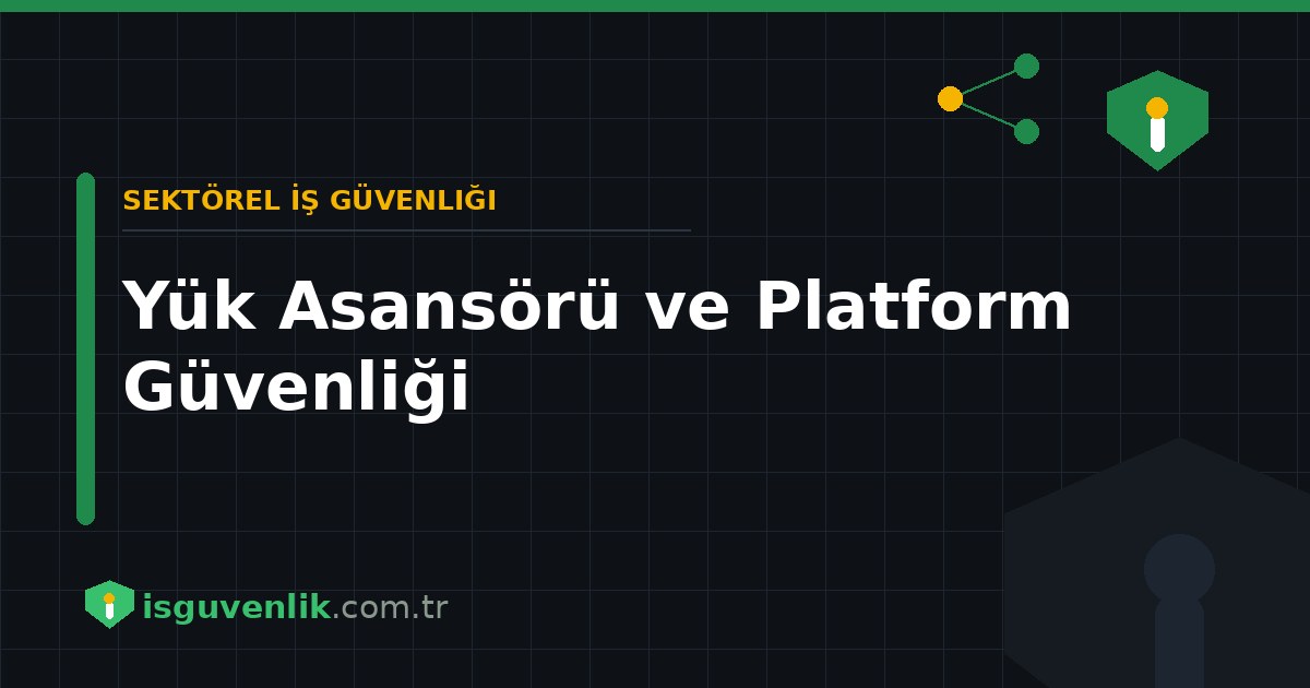 Yük Asansörü ve Platform Güvenliği