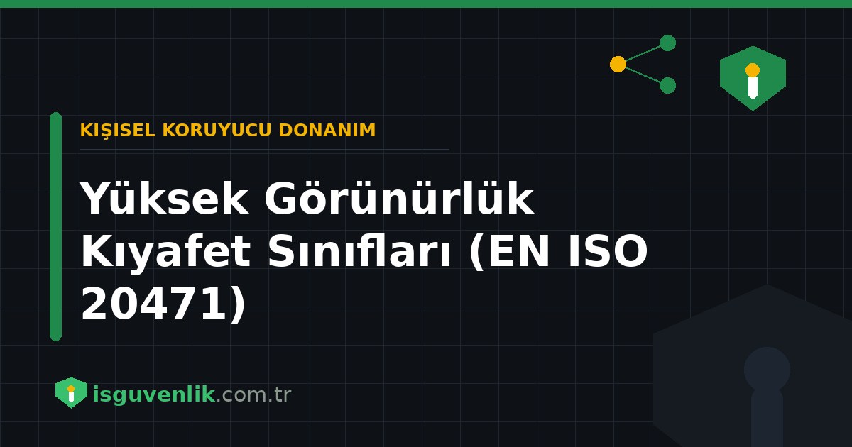 Yüksek Görünürlük Kıyafet Sınıfları (EN ISO 20471)