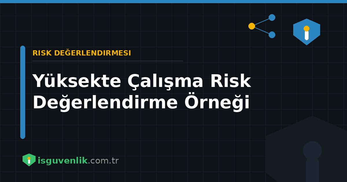 Yüksekte Çalışma Risk Değerlendirme Örneği